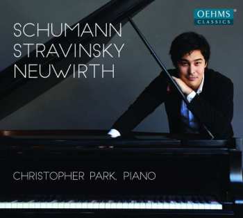 CD Christopher Park: Schumann ; Stravinsky ; Neuwirth