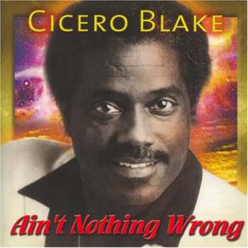Album Cicero Blake: Ain't Nothing Wrong