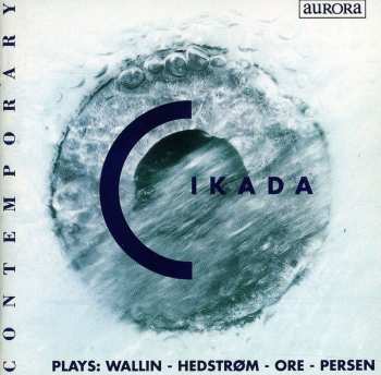 Album Cikada Ensemble: Cikada Plays: Wallin - Hedstrøm - Ore - Persen