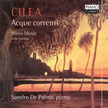 Album Francesco Cilea: Acque Correnti (Piano Music, Cello Sonata)