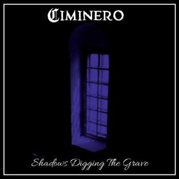 CD Ciminero: Shadows Digging The Grave