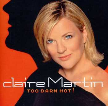 CD Claire Martin: Too Darn Hot!
