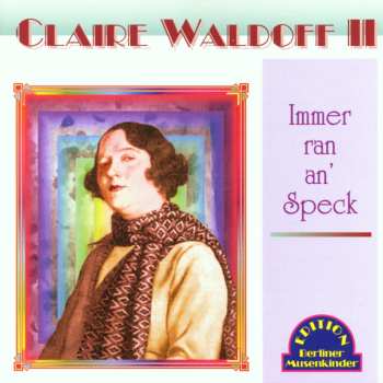 CD Claire Waldoff: Claire Waldoff II, Immer Ran An' Speck