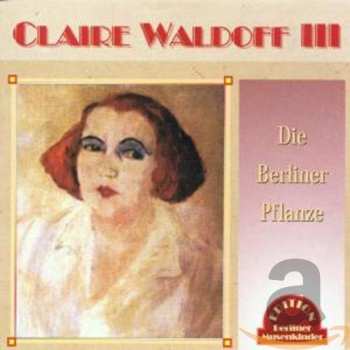 CD Claire Waldoff: Claire Waldoff III, Die Berliner Pflanze
