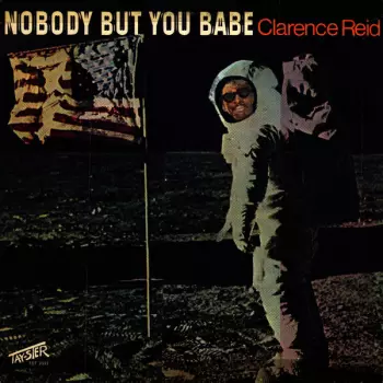 Clarence Reid: Nobody But You Babe