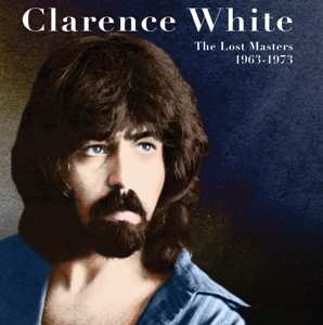 CD Clarence White: The Lost Masters 1963-1973