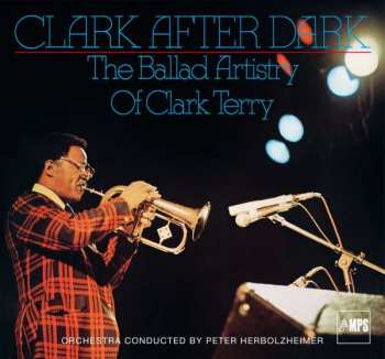 CD Clark Terry: Clark After Dark, The Ballad Artistry Of Clark Terry
