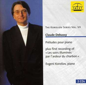 2CD Claude Debussy: Préludes Pour Piano: Premier Livre, Deuxième Livre; « Les Soirs Illuminés Par L’ardeur Du Charbon »