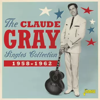 The Claude Gray Singles Collection 1958-1962