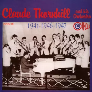 Claude Thornhill And His Orchestra: 1941 & 1947