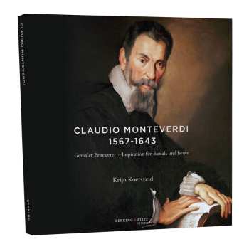 Album Claudio Monteverdi: Claudio Monteverdi - Genialer Erneuerer & Inspiration Für Damals Und Heute