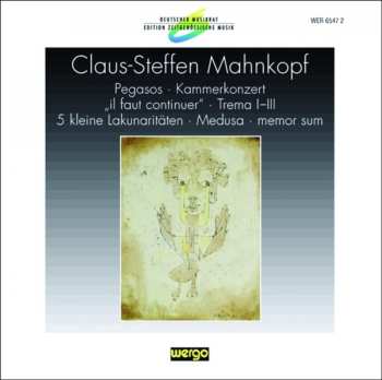 Album Claus-Steffen Mahnkopf: Pegasos · Kammerkonzert · Il Faut Continuer · Trema · 5 Kleine Lakunaritäten · Medusa · Memor Sum