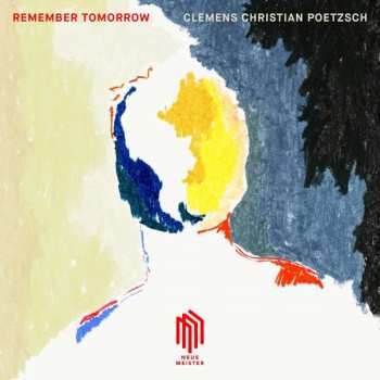 LP Clemens Christian Poetzsch: Werke Für Klavier & Elektronik "remember Tomorrow"