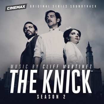 CD Cliff Martinez: The Knick (Season 2) (Cinemax Original Series Soundtrack)
