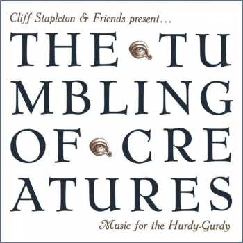CD Cliff Stapleton: The Tumbling Of Creatures: Music For The Hurdy-Gurdy