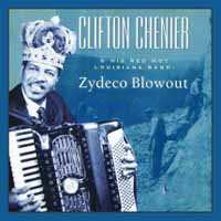 CD Clifton Chenier & Zydeco Blowout: Clifton Chenier And His Red Hot Louisiana Band: Zydeco Blowout