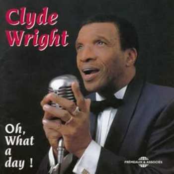 Album Clyde Wright: Oh, What A Day !