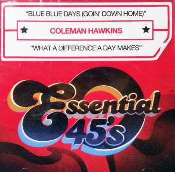 Album Coleman Hawkins: Blue Blue Days (Goin' Down Home) / What A Difference A Day Makes
