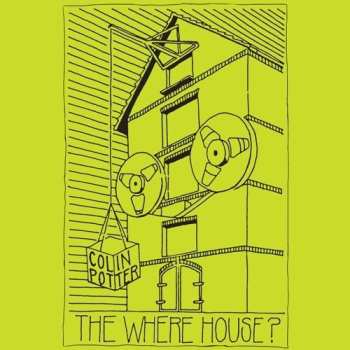 2LP Colin Potter: The Where House?