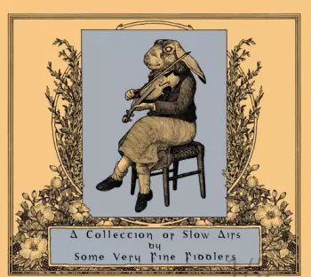 Collection Of Slow Airs By Some Very Fine Fiddlers: Collection Of Slow Airs By Some Very Fine Fiddlers