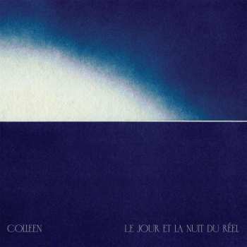 2LP Colleen: Le Jour Et La Nuit Du R​é​el
