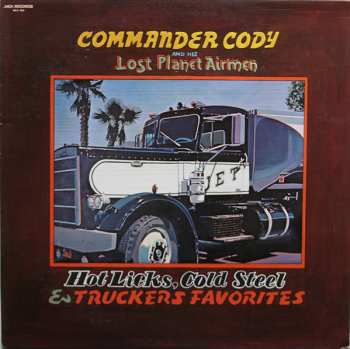 LP Commander Cody And His Lost Planet Airmen: Hot Licks, Cold Steel & Truckers Favorites