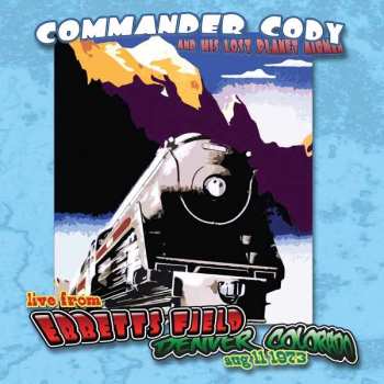 CD Commander Cody And His Lost Planet Airmen: Live from Ebbetts Field Denver Colorado aug 11 1973