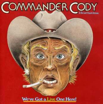Album Commander Cody And His Lost Planet Airmen: We've Got A Live One Here!