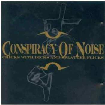 Album Conspiracy Of Noise: Chicks With Dicks And Splatter Flicks