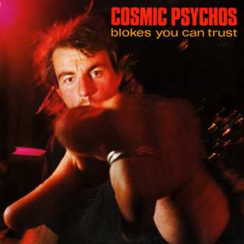 LP Cosmic Psychos: Blokes You Can Trust