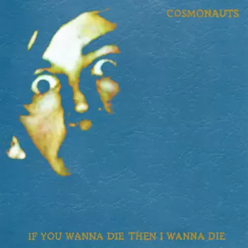 Cosmonauts: If You Wanna Die Then I Wanna Die