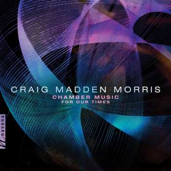 Album Craig Madden Morris: Chamber Music For Our Times