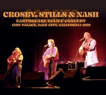 CD Crosby, Stills & Nash: Earthquake Relief Concert - Cow Palace, Daly City, California 1989