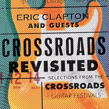 Eric Clapton: Crossroads Revisited Selections From The Crossroads Guitar Festivals