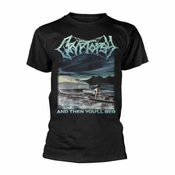Merch Cryptopsy: Tričko And Then You'll Beg S