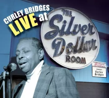 Curley Bridges: Live At The Silver Dollar Room