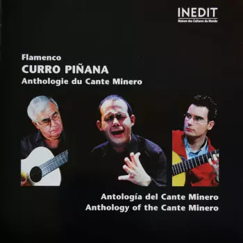 Curro Pinana: Flamenco - Anthologie Du Cante Minero = Antología Del Cante Minero = Anthology Of The Cante Minero