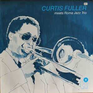 Album Curtis Fuller: Curtis Fuller Meets Roma Jazz Trio