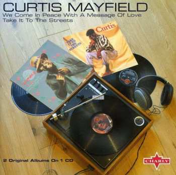 CD Curtis Mayfield: We Come In Peace With A Message Of Love - Take It To The Streets