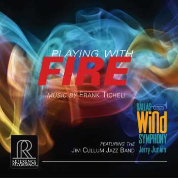 CD Dallas Wind Symphony: Playing With Fire - Music By Frank Ticheli