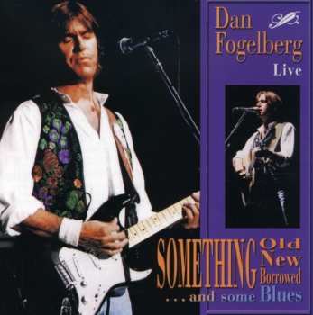 Album Dan Fogelberg: Live - Something Old, New, Borrowed ... And Some Blues