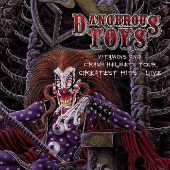 Album Dangerous Toys: Vitamins And Crash Helmets Tour Live