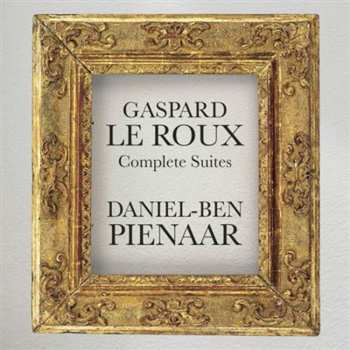Album Daniel-Ben Pienaar: Gaspard Le Roux: Complete Suites
