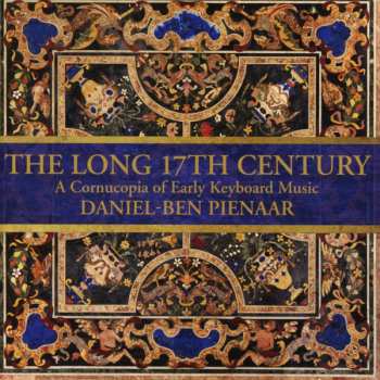 Album Daniel-Ben Pienaar: The Long 17th Century: A Cornucopia Of Early Keyboard Music