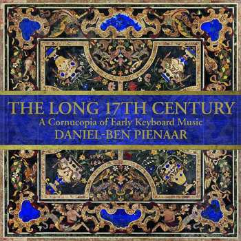 2CD Daniel-Ben Pienaar: The Long 17th Century: A Cornucopia Of Early Keyboard Music