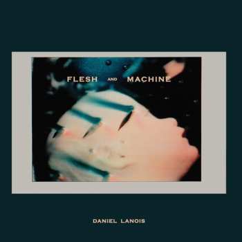 LP/CD Daniel Lanois: Flesh And Machine