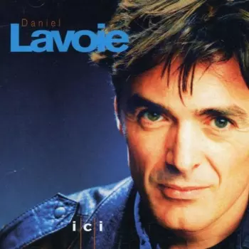 Daniel Lavoie: Ici