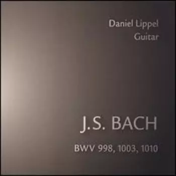Dan Lippel: J.S. Bach | BWV 998, 1003, 1010