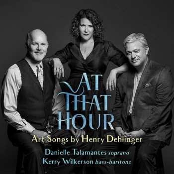 Album Danielle Talamantes: At That Hour: Art Songs By Henry Dehlinger
