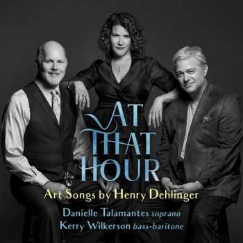 CD Danielle Talamantes: At That Hour: Art Songs By Henry Dehlinger
